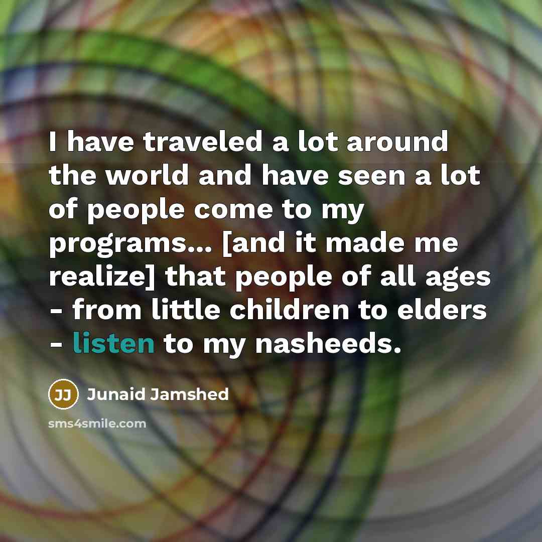 “I have traveled a lot around the world and have…” quote by Junaid Jamshed