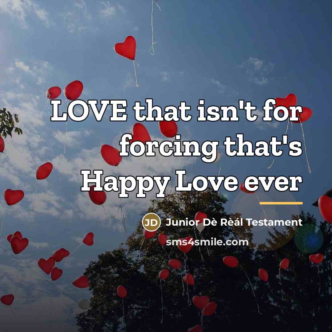 “LOVE that isn't for forcing that's Happy Love ever…” quote by Junior Dè Rèál Testament