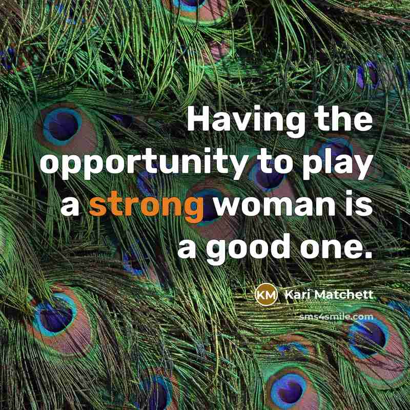 “Having the opportunity to play a strong woman is a…” quote by Kari Matchett