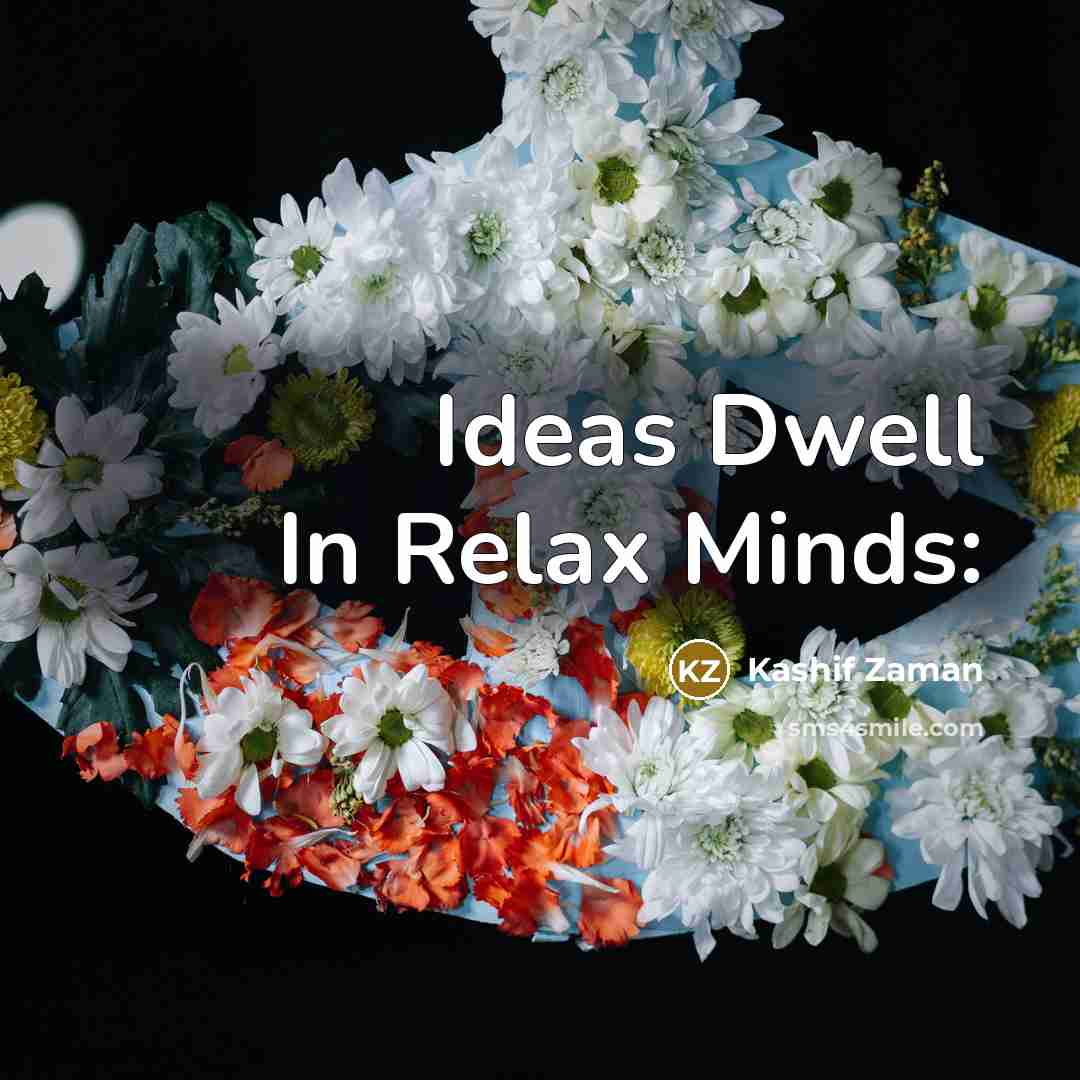 “Ideas Dwell In Relax Minds:…” quote by Kashif Zaman