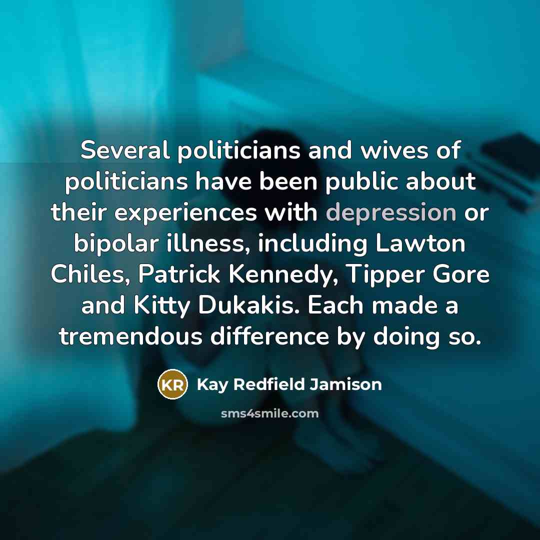 “Several politicians and wives of politicians have been public about…” quote by Kay Redfield Jamison