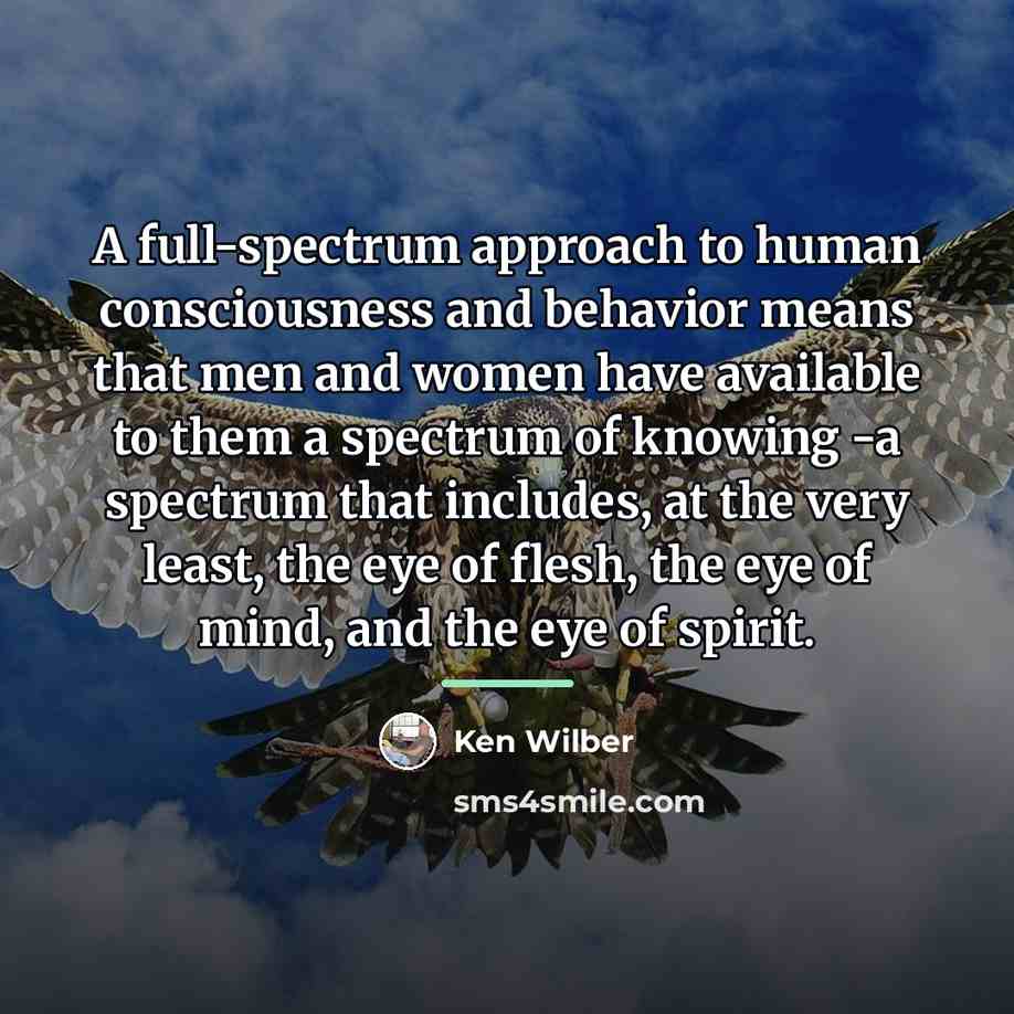 “A full-spectrum approach to human consciousness and behavior means that…” quote by Ken Wilber