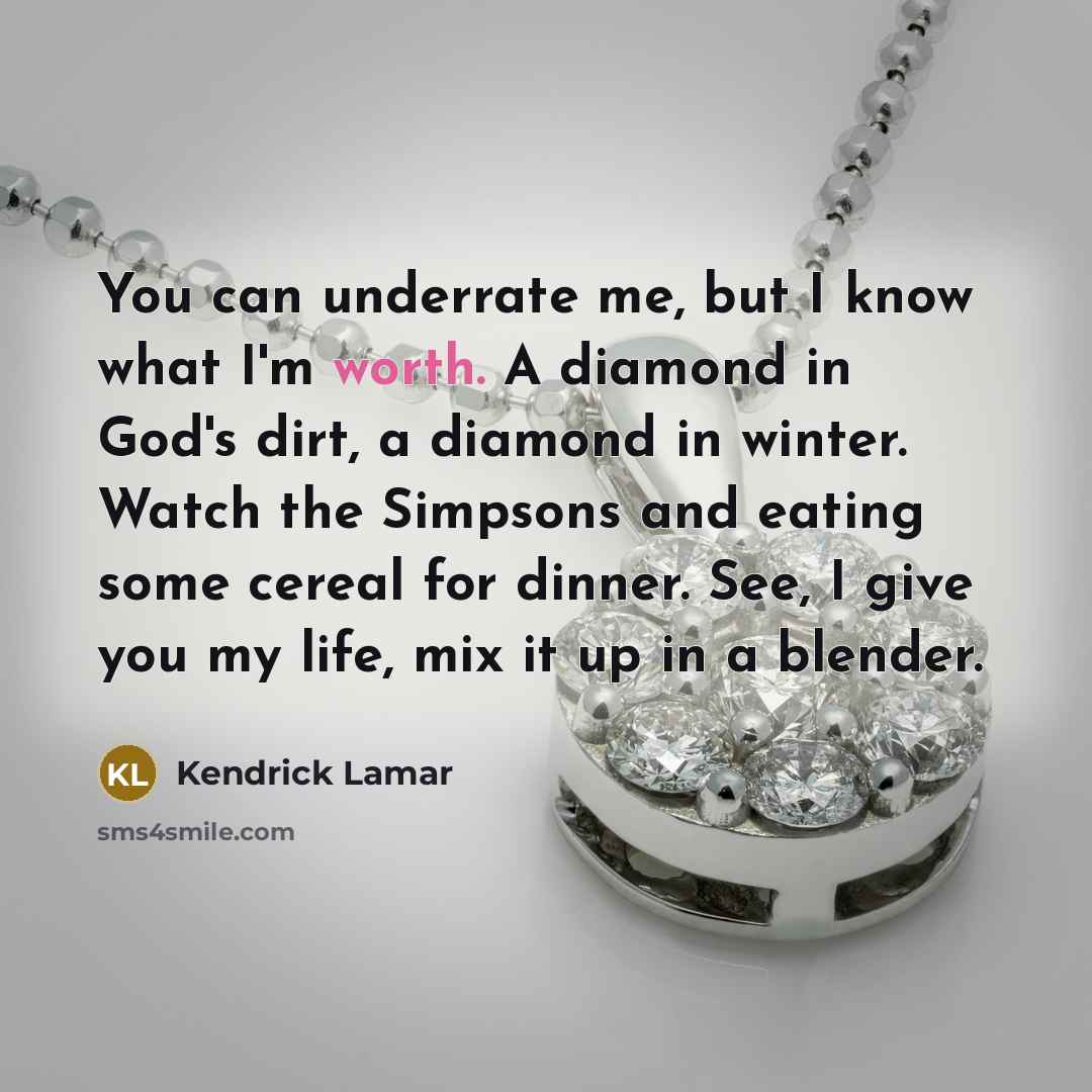 “You can underrate me, but I know what I'm worth.…” quote by Kendrick Lamar