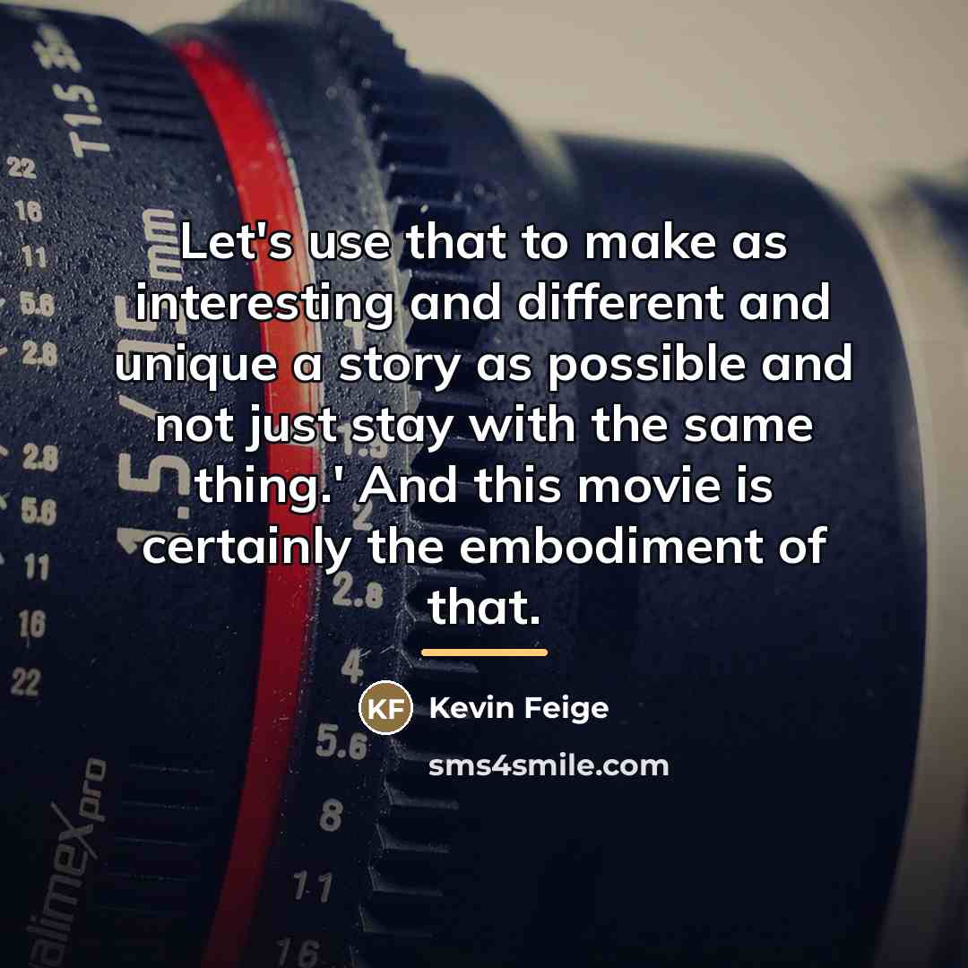 “Let's use that to make as interesting and different and…” quote by Kevin Feige