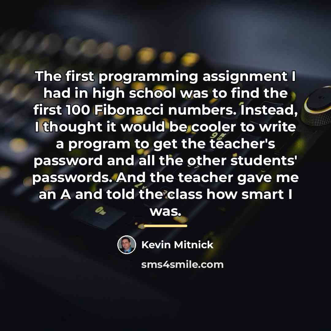 “The first programming assignment I had in high school was…” quote by Kevin Mitnick