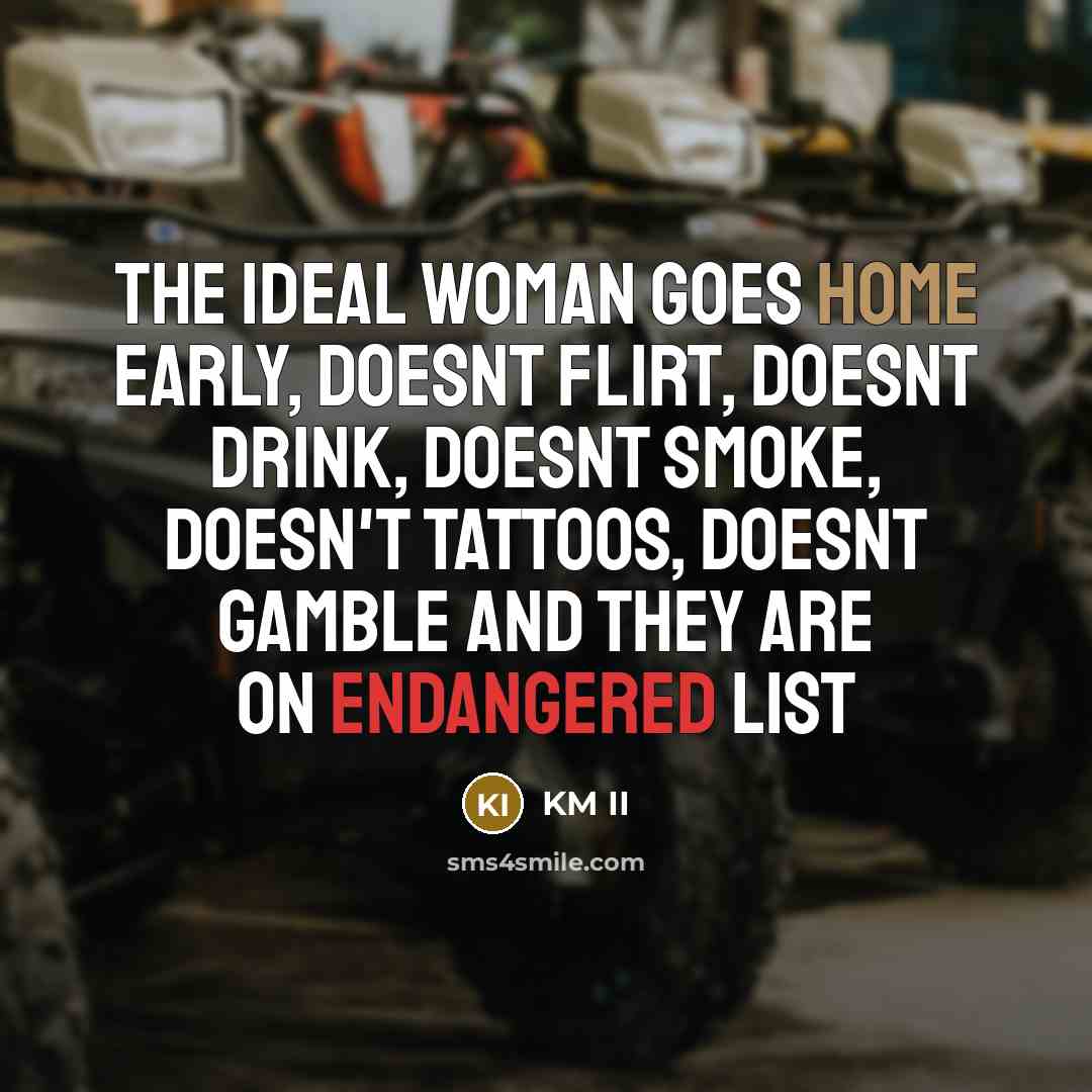“The ideal woman goes home early, doesnt flirt, doesnt drink,…” quote by KM II