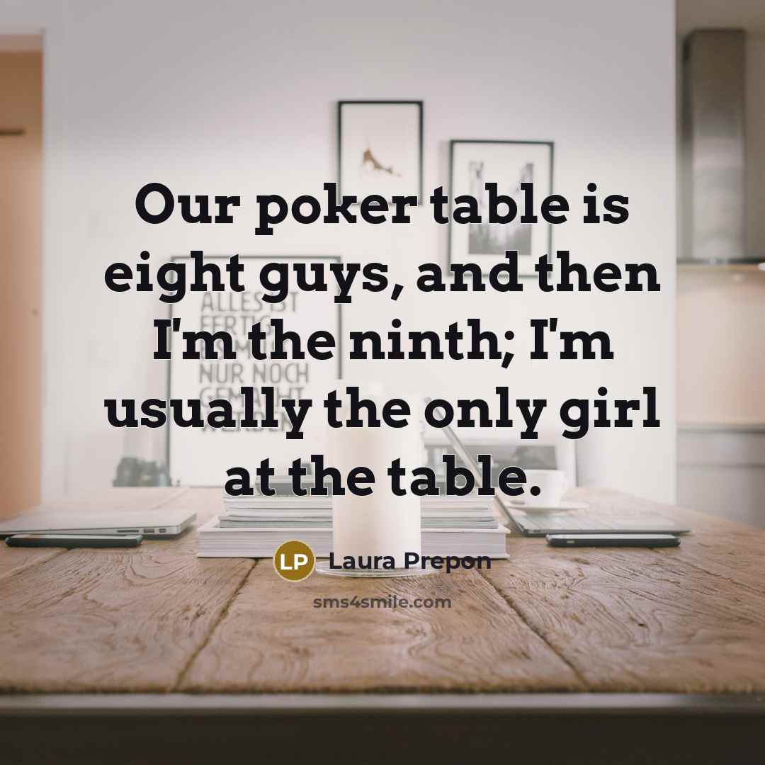 “Our poker table is eight guys, and then I'm the…” quote by Laura Prepon