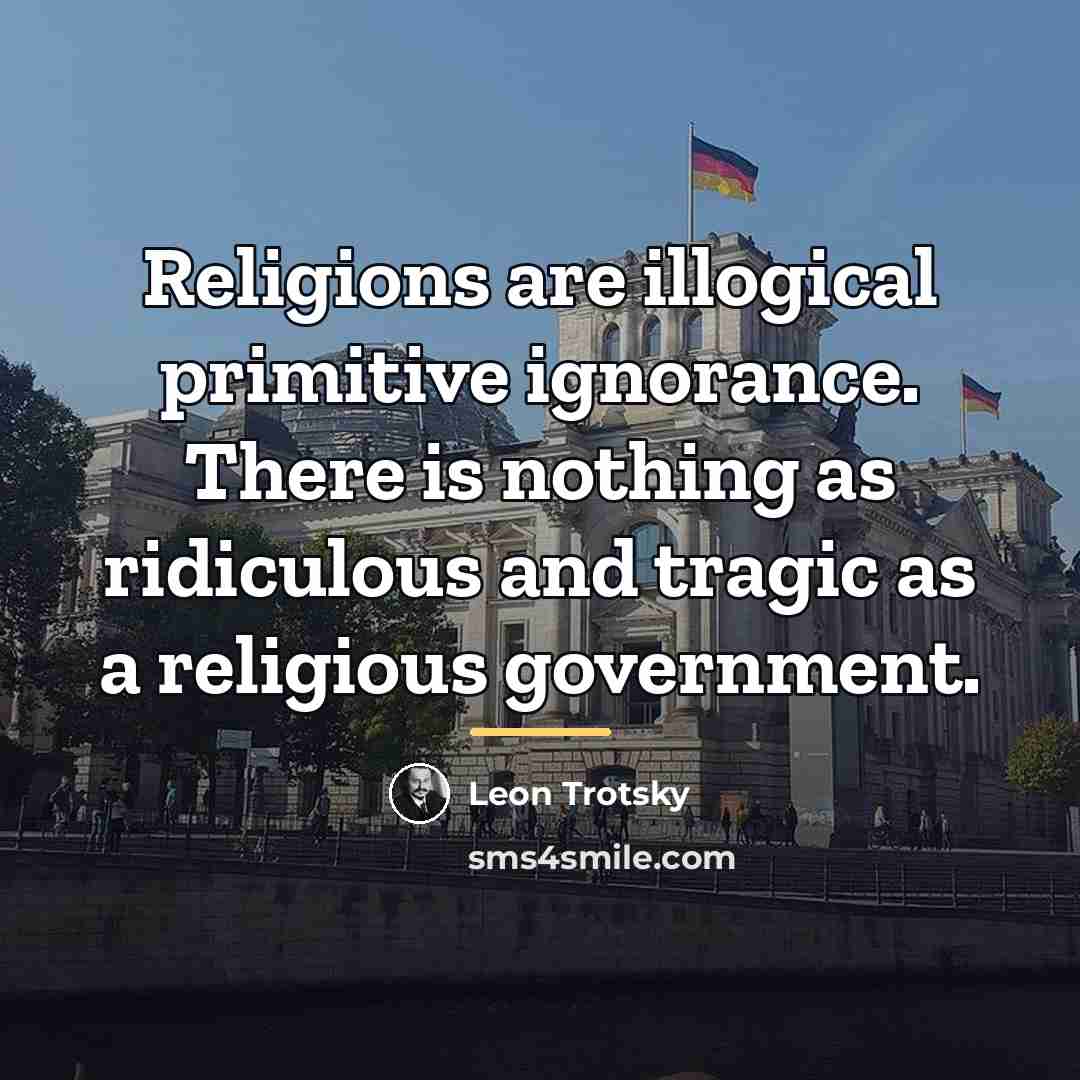“Religions are illogical primitive ignorance. There is nothing as ridiculous…” quote by Leon Trotsky