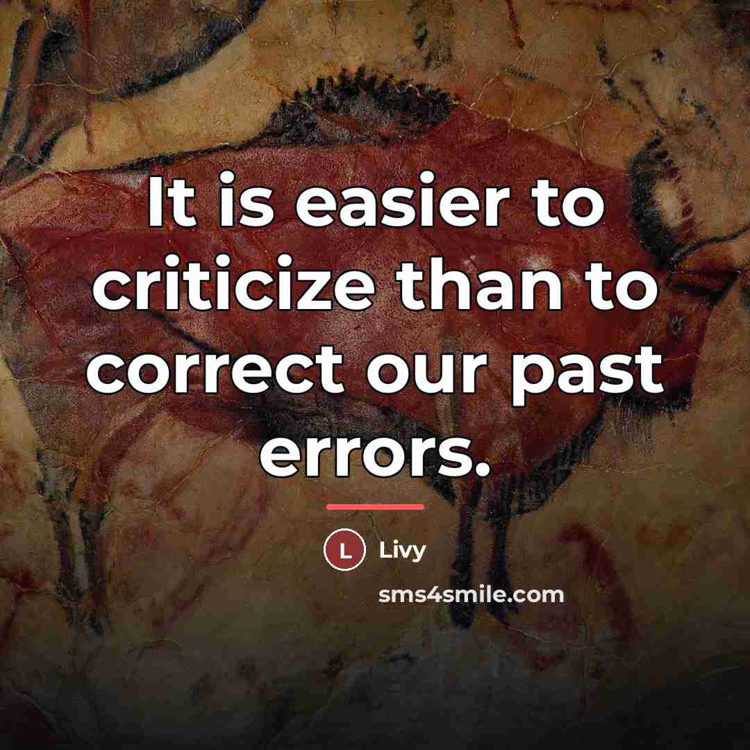 “It is easier to criticize than to correct our past…” quote by Livy