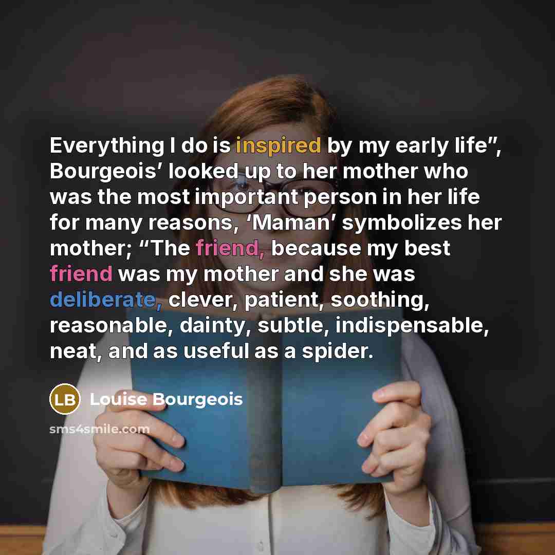 “Everything I do is inspired by my early life”, Bourgeois’…” quote by Louise Bourgeois