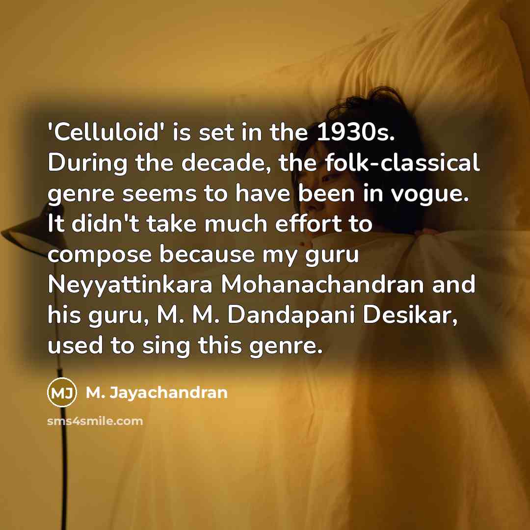 “'Celluloid' is set in the 1930s. During the decade, the…” quote by M. Jayachandran