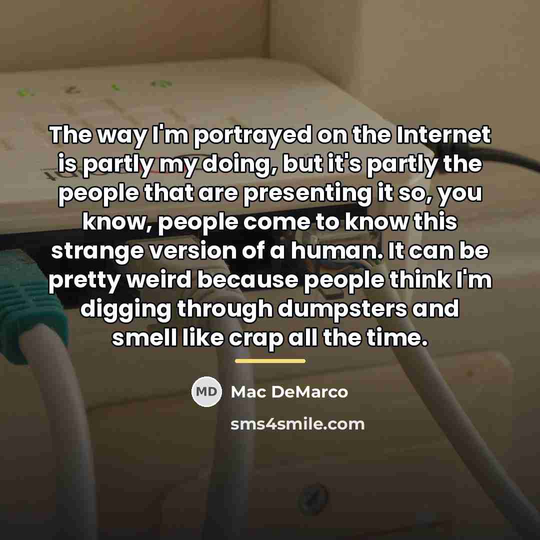 “The way I'm portrayed on the Internet is partly my…” quote by Mac DeMarco
