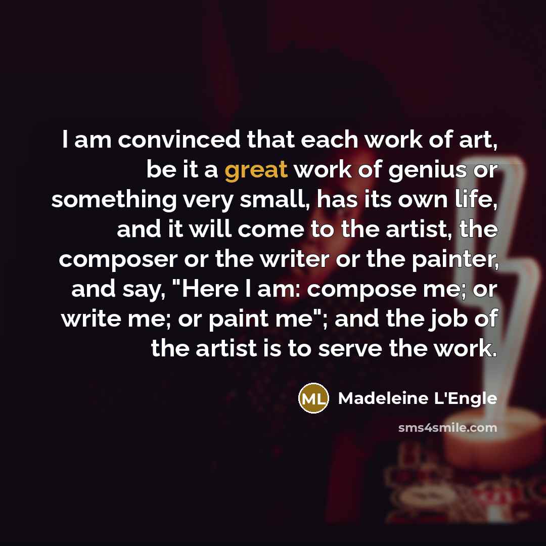 “I am convinced that each work of art, be it…” quote by Madeleine L'Engle
