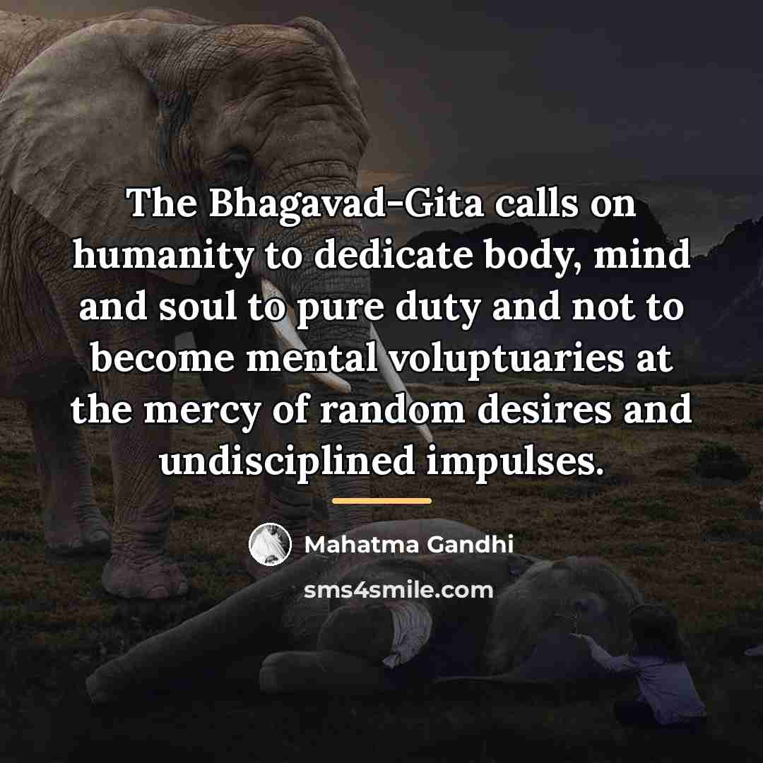 “The Bhagavad-Gita calls on humanity to dedicate body, mind and…” quote by Mahatma Gandhi
