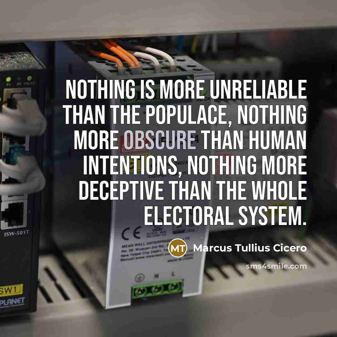 “Nothing is more unreliable than the populace, nothing more obscure…” quote by Marcus Tullius Cicero