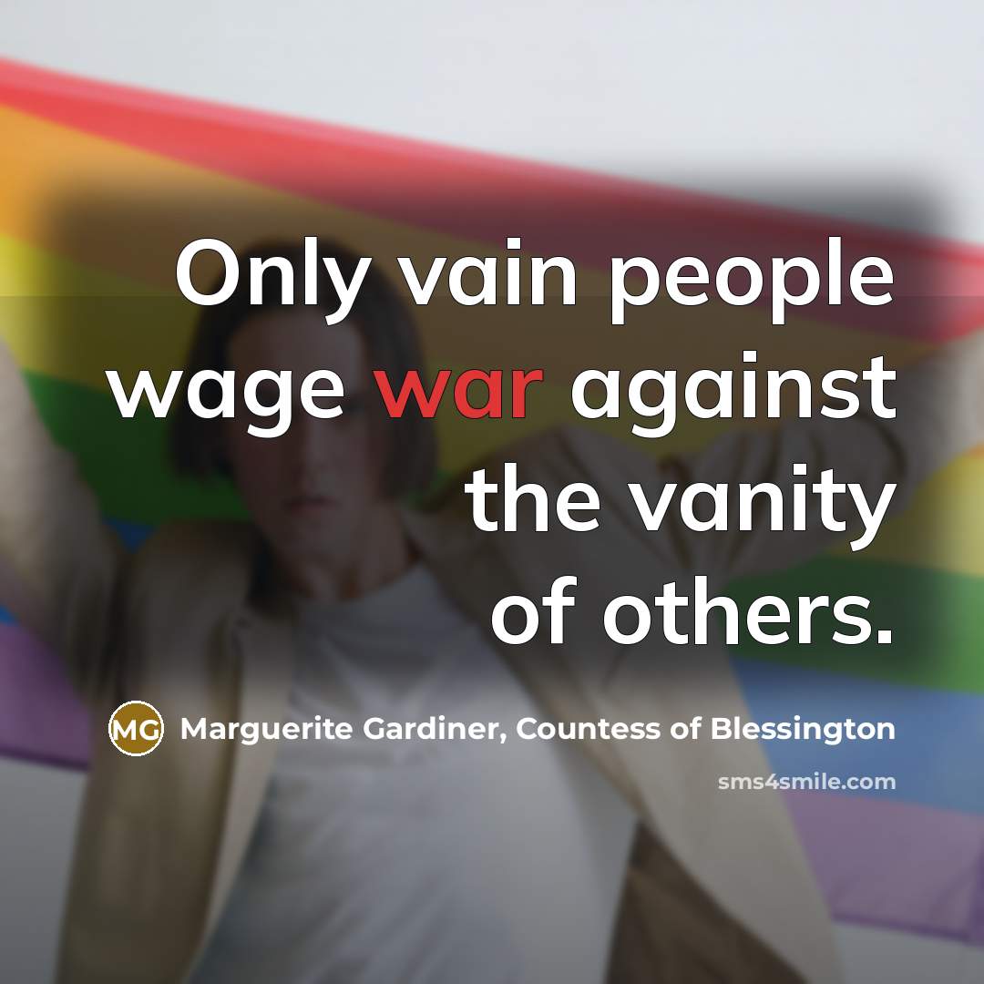 “Only vain people wage war against the vanity of others.…” quote by Marguerite Gardiner, Countess of Blessington