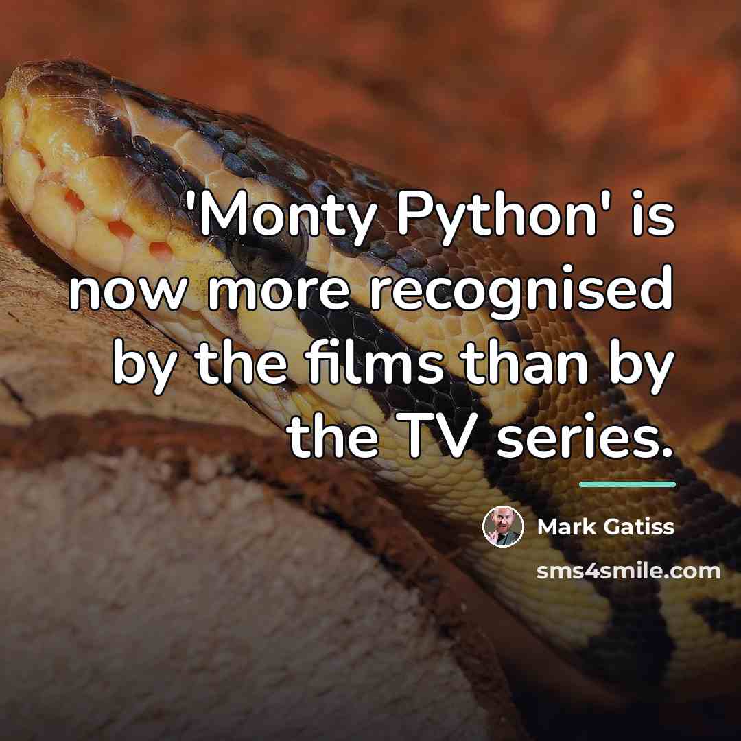 “'Monty Python' is now more recognised by the films than…” quote by Mark Gatiss