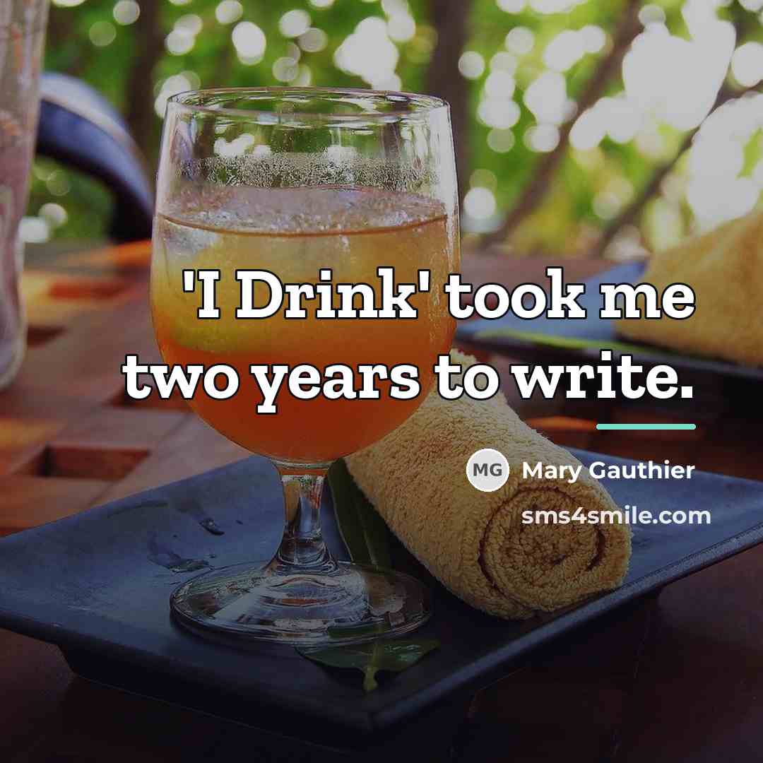 “'I Drink' took me two years to write.…” quote by Mary Gauthier