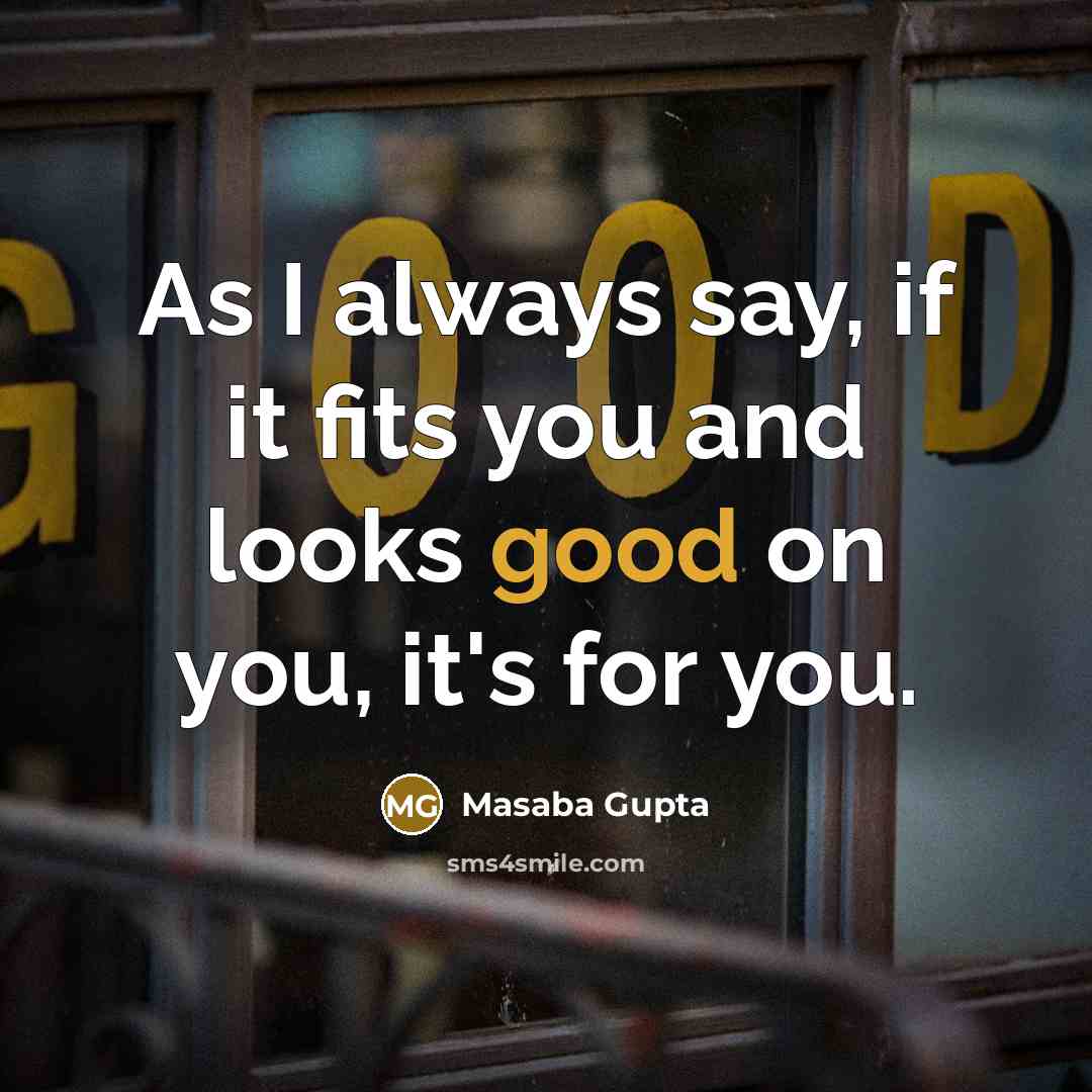 “As I always say, if it fits you and looks…” quote by Masaba Gupta