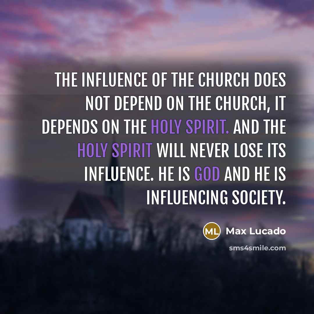 “The influence of the Church does not depend on the…” quote by Max Lucado