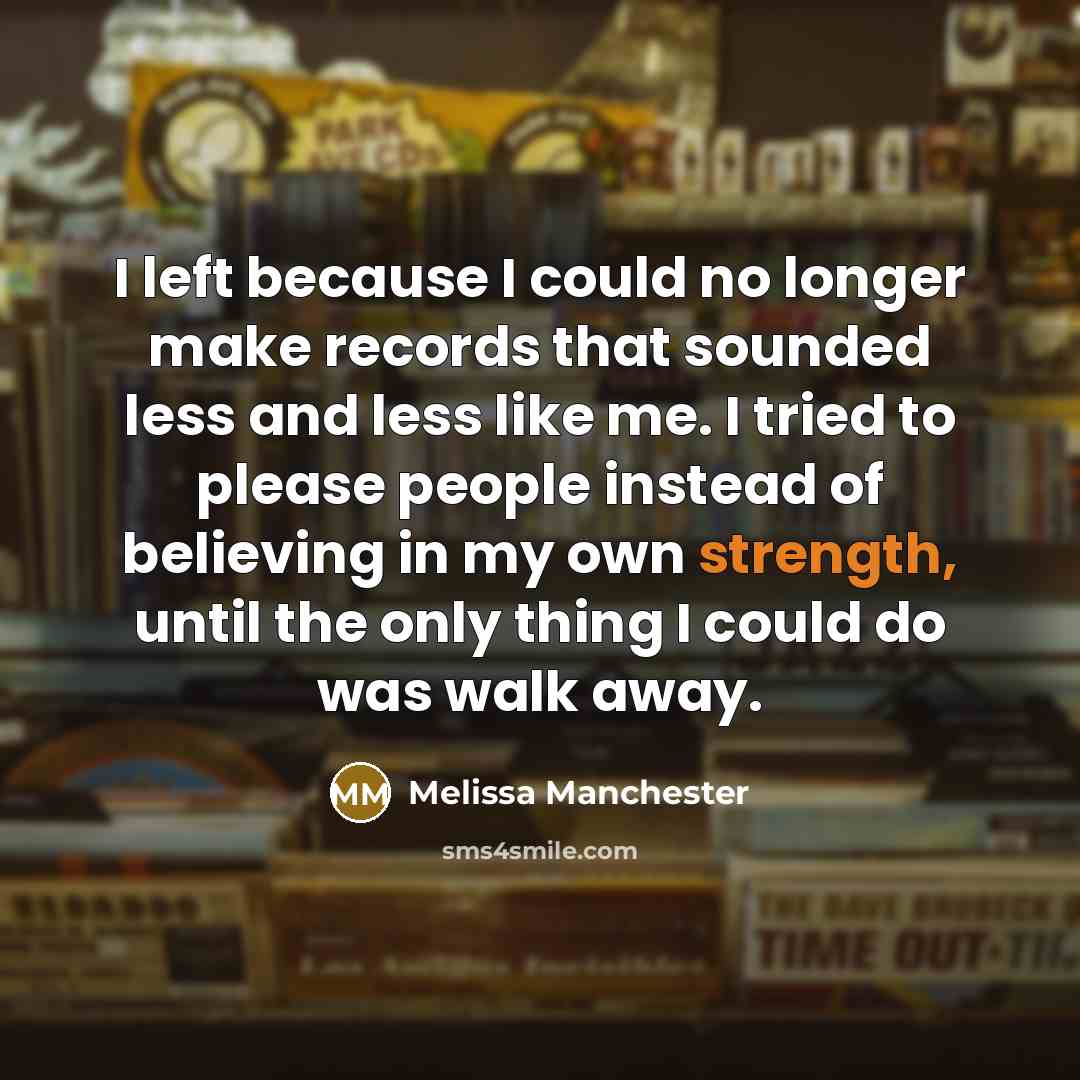 “I left because I could no longer make records that…” quote by Melissa Manchester