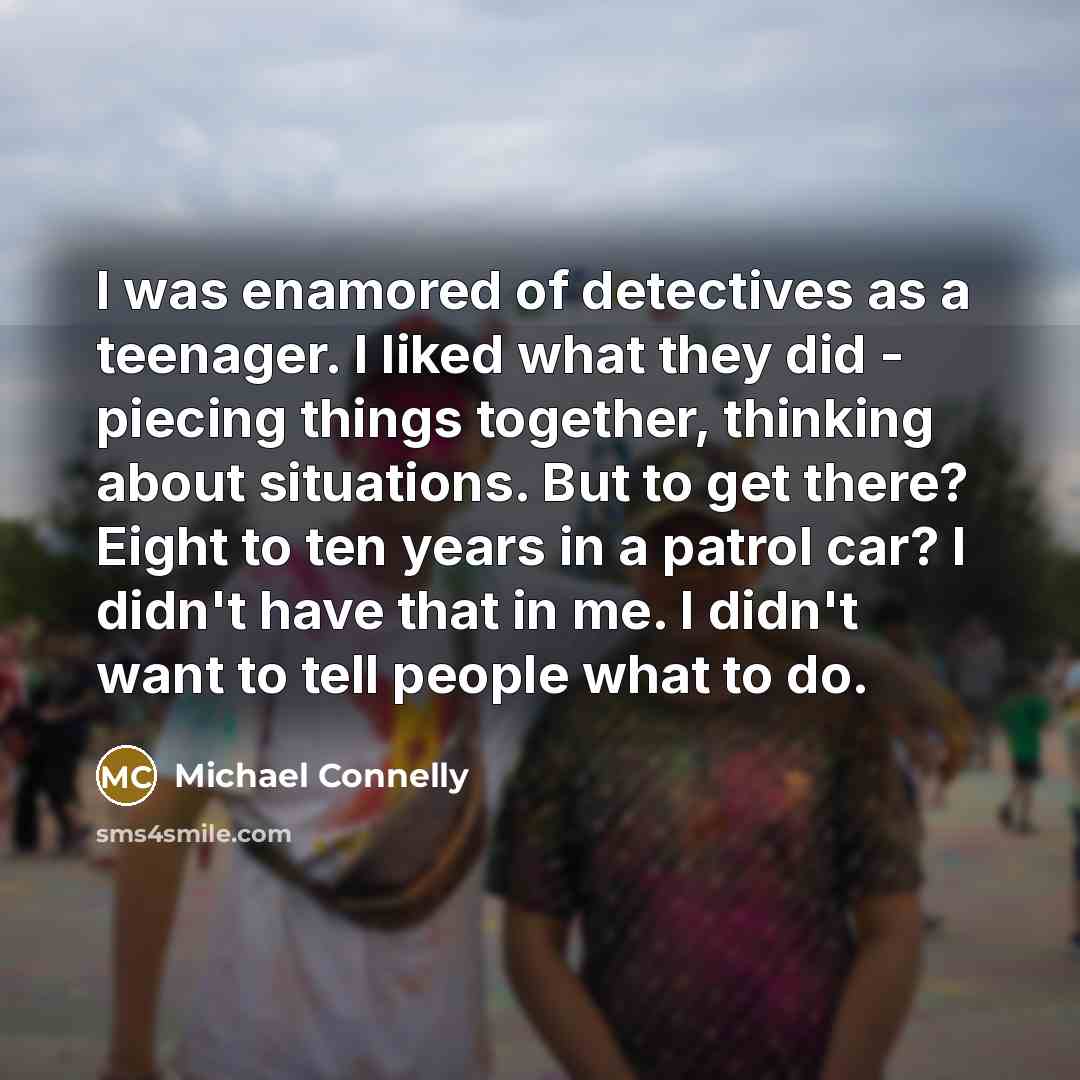 “I was enamored of detectives as a teenager. I liked…” quote by Michael Connelly
