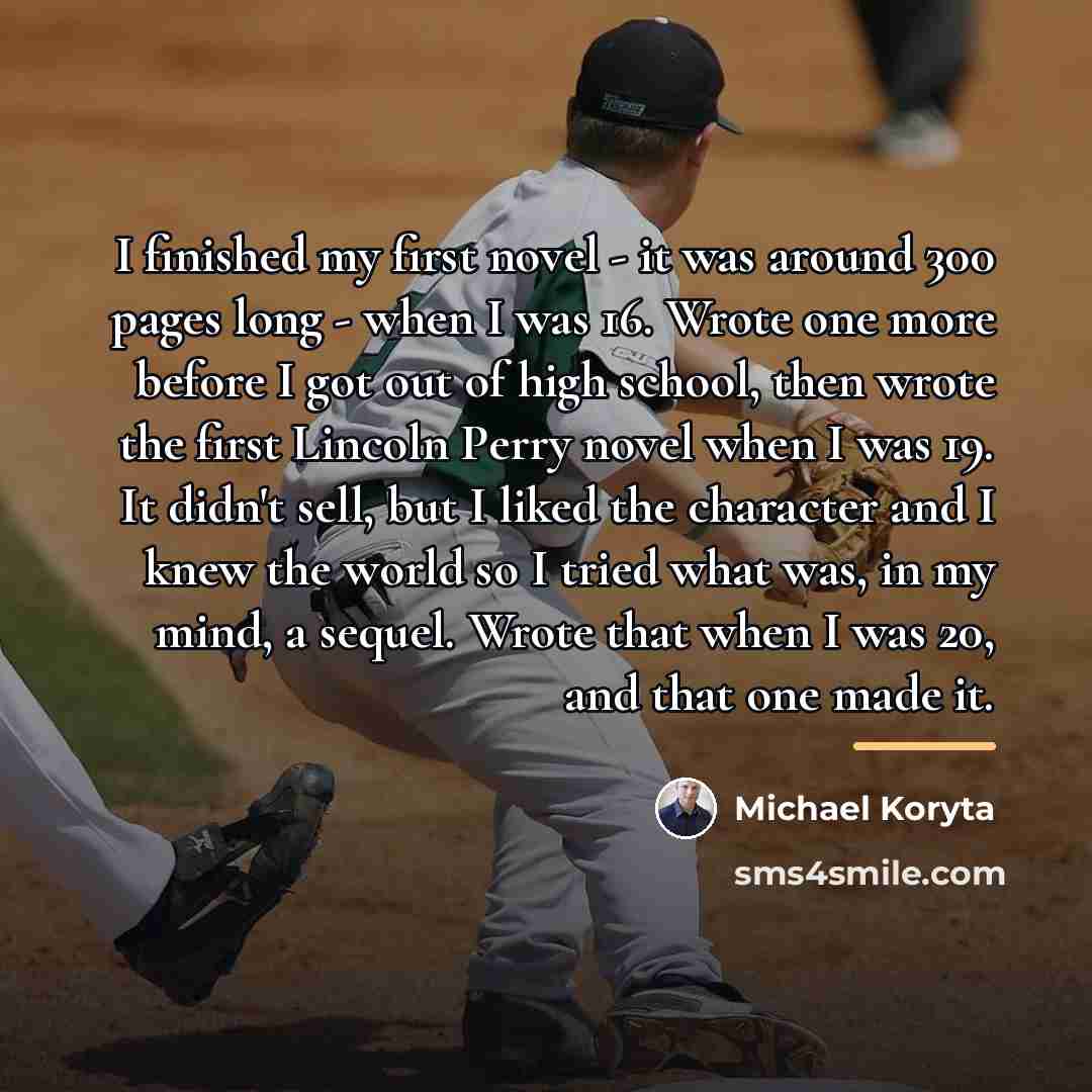 “I finished my first novel - it was around 300…” quote by Michael Koryta