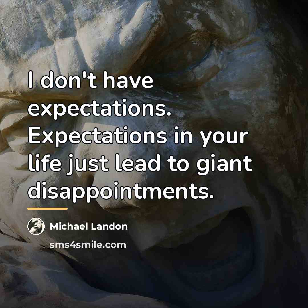 “I don't have expectations. Expectations in your life just lead…” quote by Michael Landon