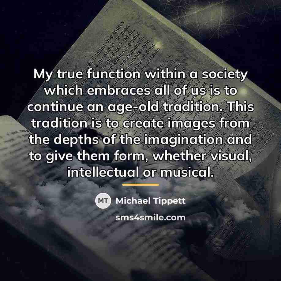 “My true function within a society which embraces all of…” quote by Michael Tippett