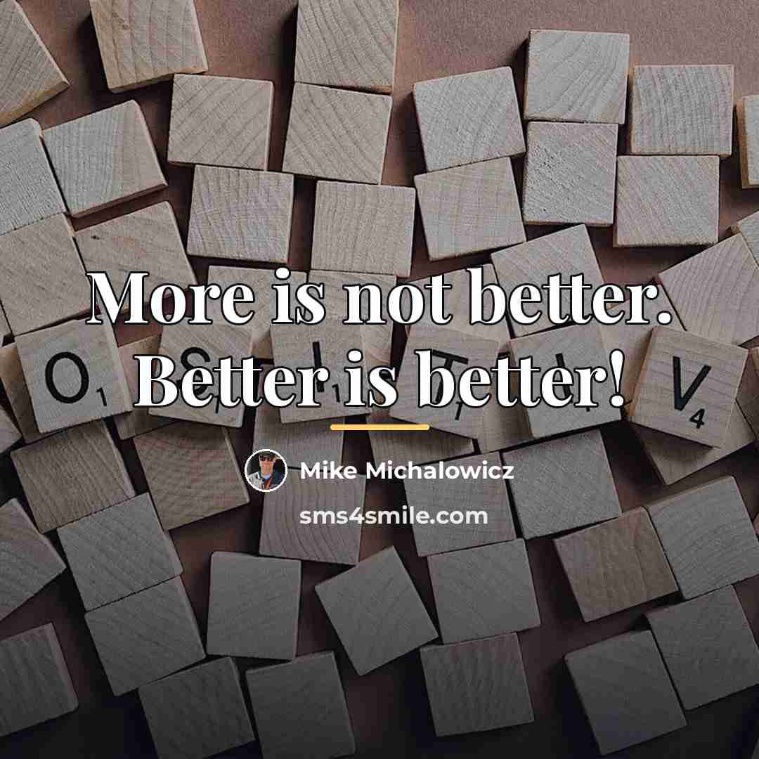 “More is not better. Better is better!…” quote by Mike Michalowicz