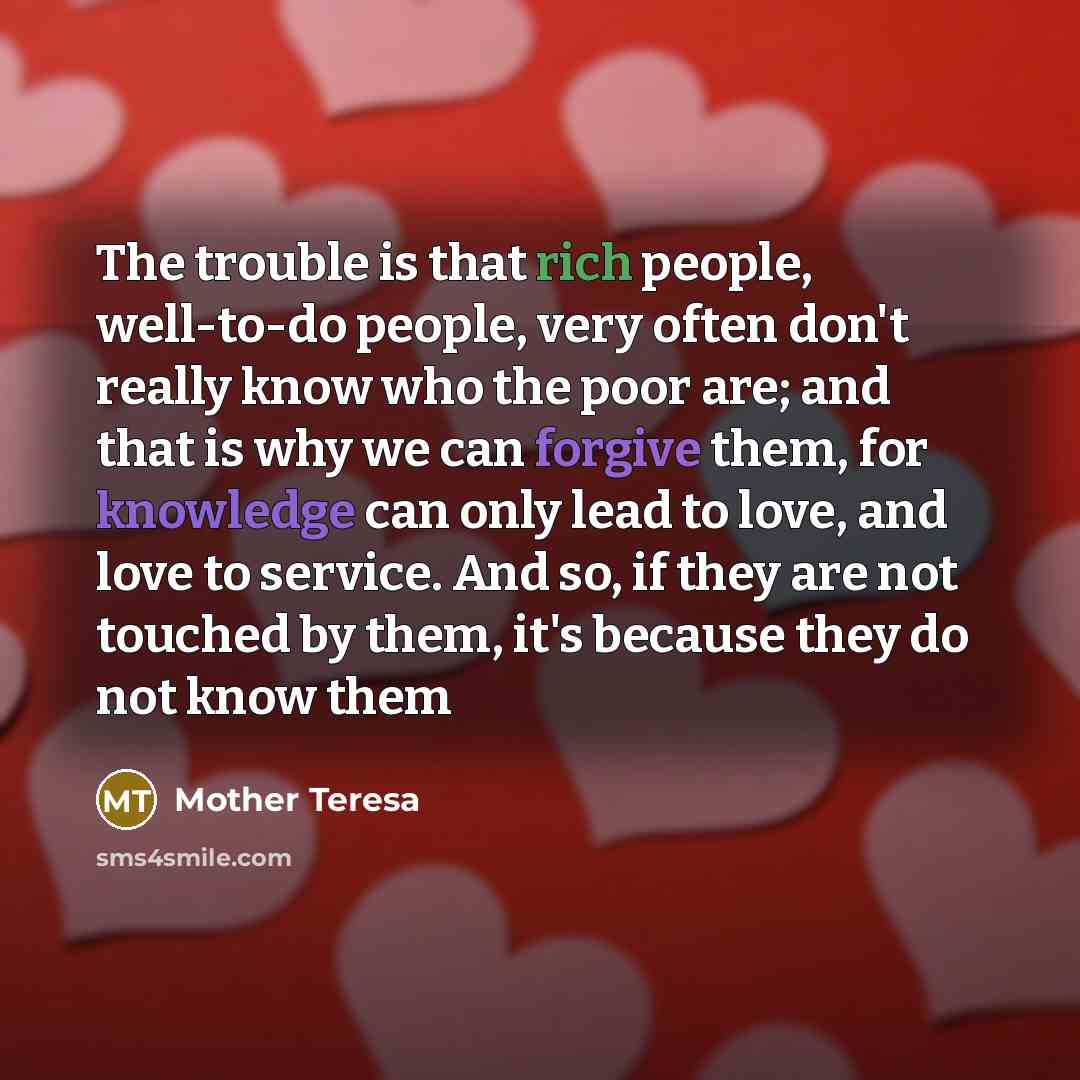 “The trouble is that rich people, well-to-do people, very often…” quote by Mother Teresa