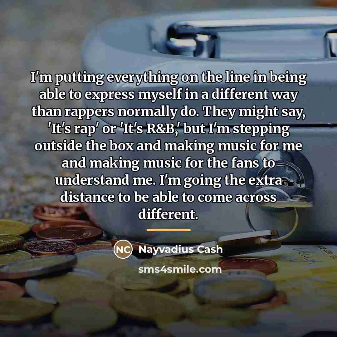 “I'm putting everything on the line in being able to…” quote by Nayvadius Cash