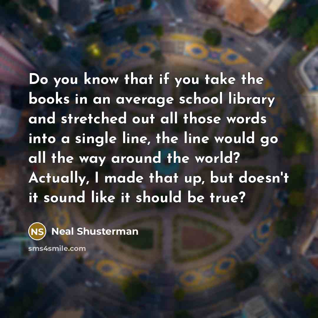 “Do you know that if you take the books in…” quote by Neal Shusterman