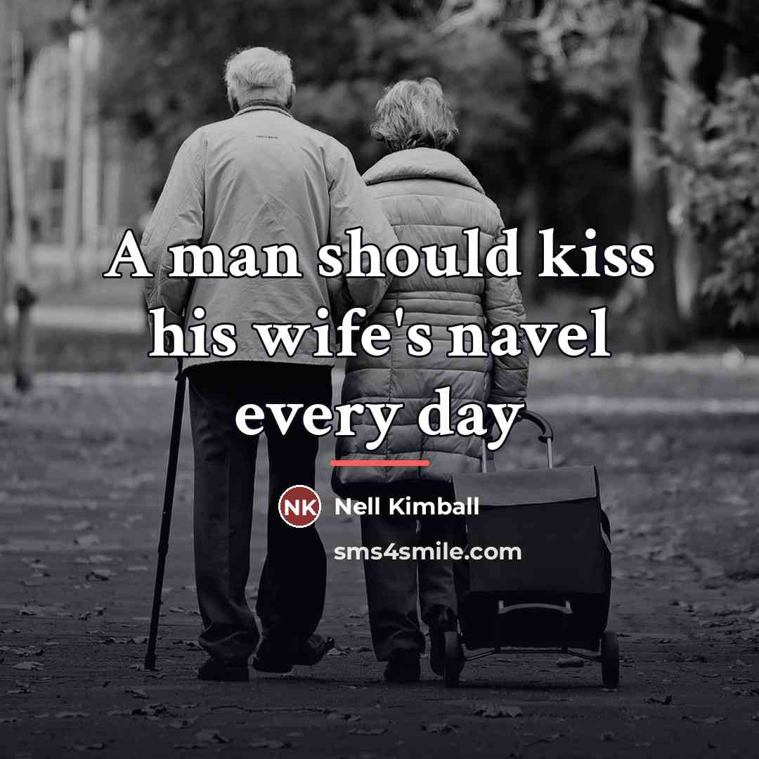 “A man should kiss his wife's navel every day…” quote by Nell Kimball