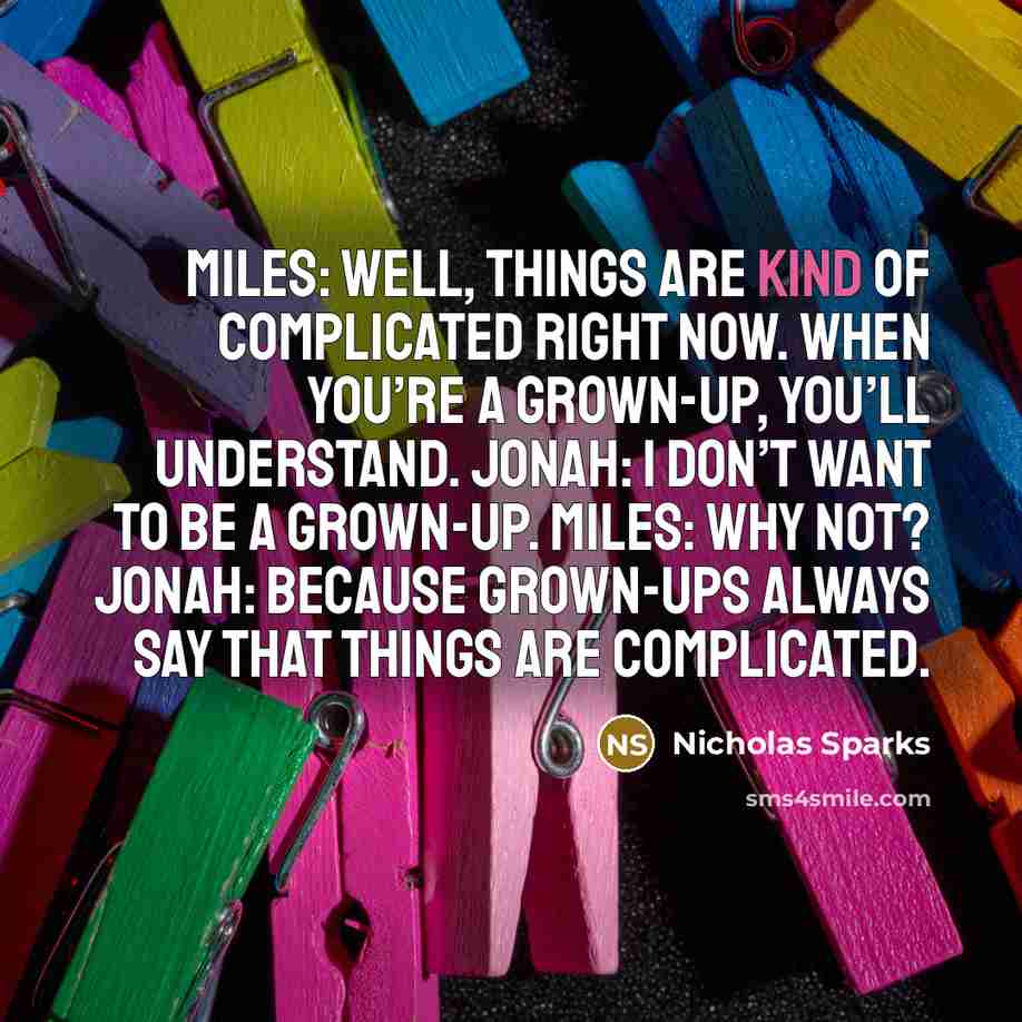 “Miles: Well, things are kind of complicated right now. When…” quote by Nicholas Sparks