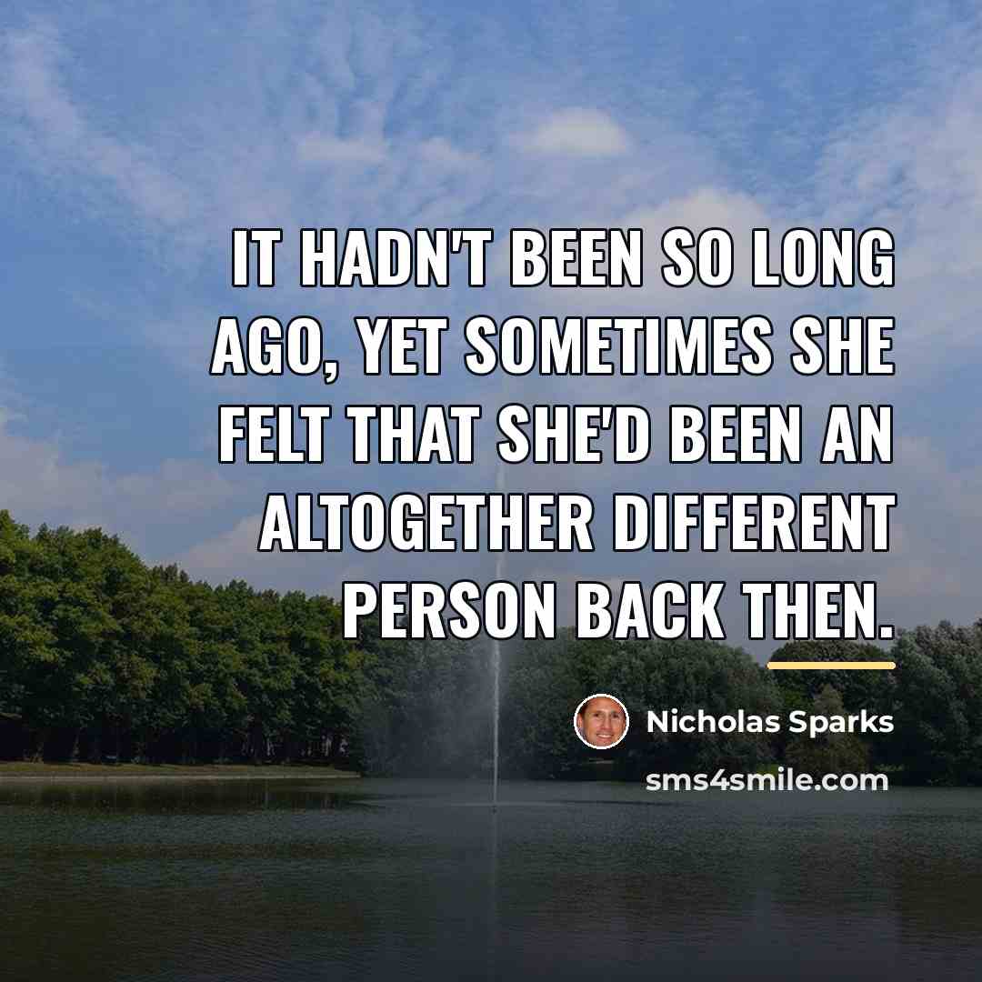 “It hadn't been so long ago, yet sometimes she felt…” quote by Nicholas Sparks