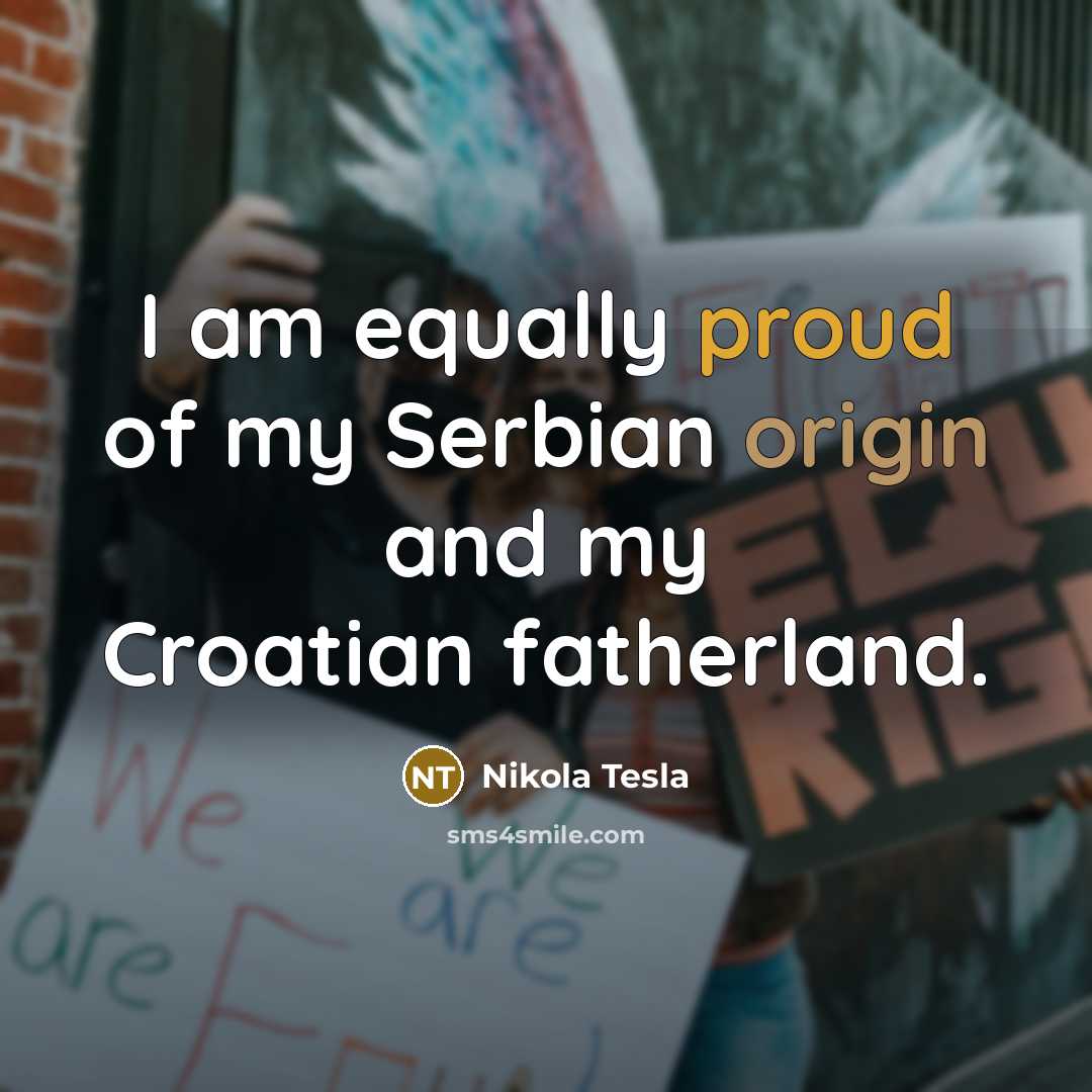 “I am equally proud of my Serbian origin and my…” quote by Nikola Tesla
