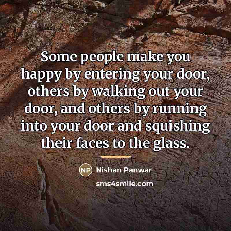 “Some people make you happy by entering your door, others…” quote by Nishan Panwar