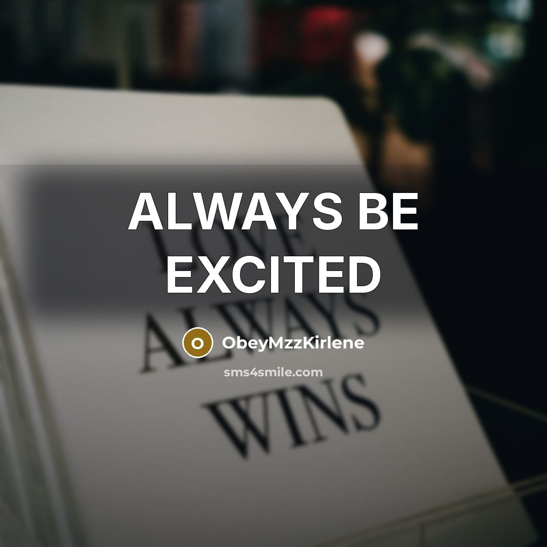 “ALWAYS BE EXCITED…” quote by ObeyMzzKirlene