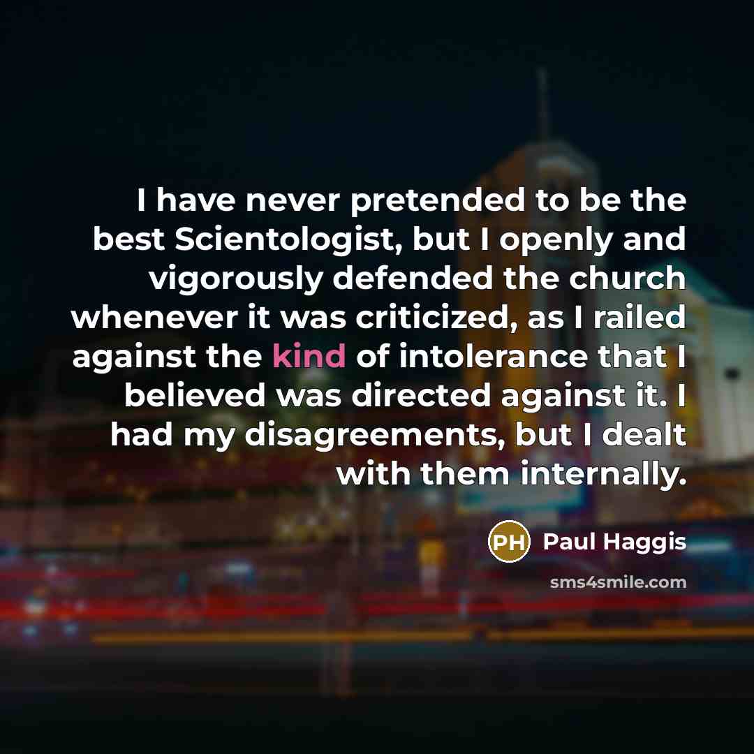 “I have never pretended to be the best Scientologist, but…” quote by Paul Haggis