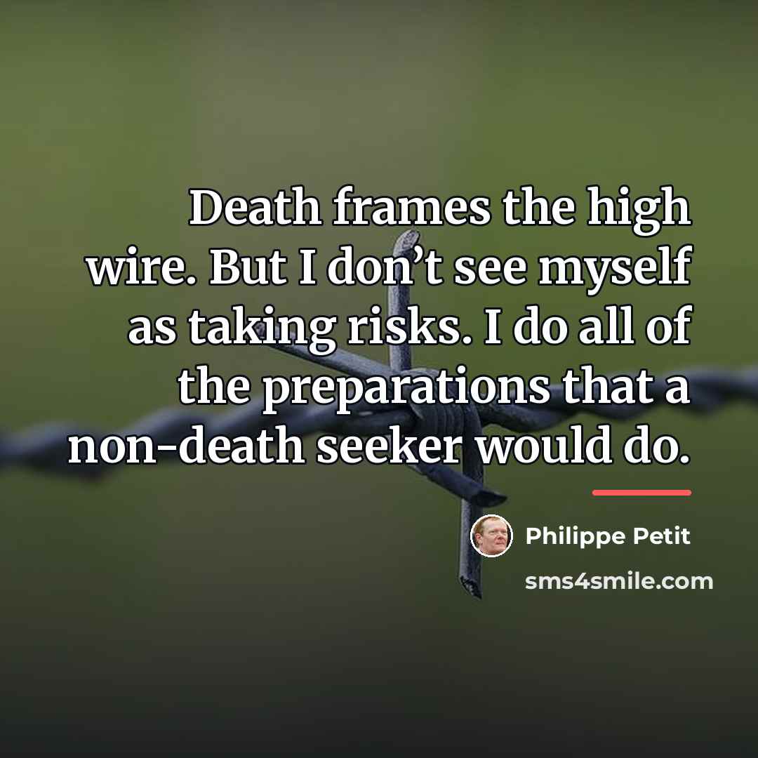 “Death frames the high wire. But I don’t see myself…” quote by Philippe Petit