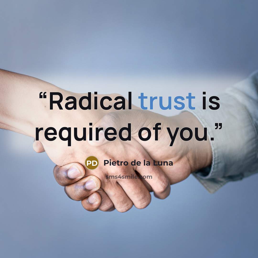 “Radical trust is required of you.” quote by Pietro de la Luna