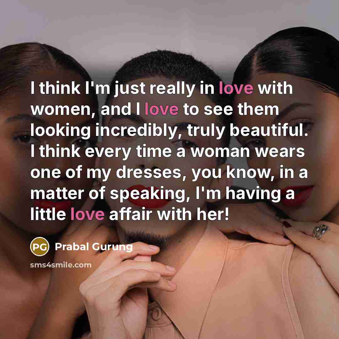 “I think I'm just really in love with women, and…” quote by Prabal Gurung