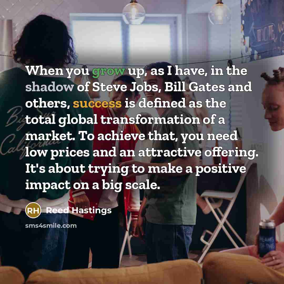 “When you grow up, as I have, in the shadow…” quote by Reed Hastings