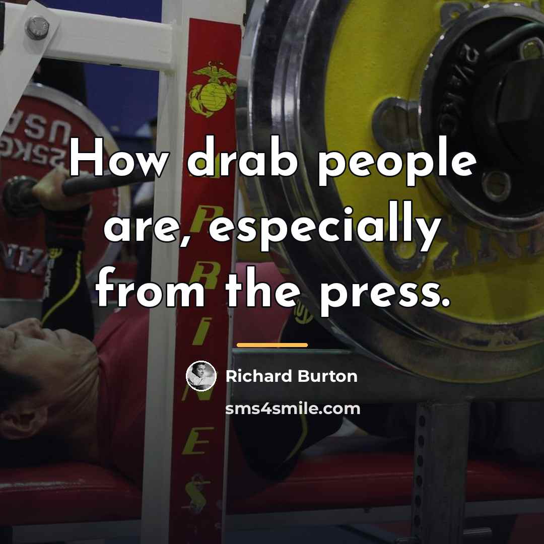 “How drab people are, especially from the press.…” quote by Richard Burton