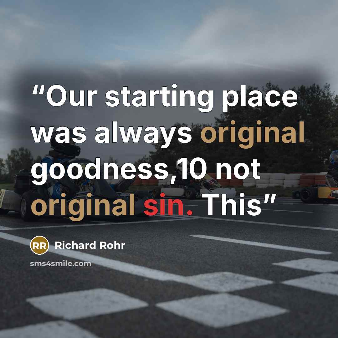 “Our starting place was always original goodness,10 not original sin. This” quote by Richard Rohr