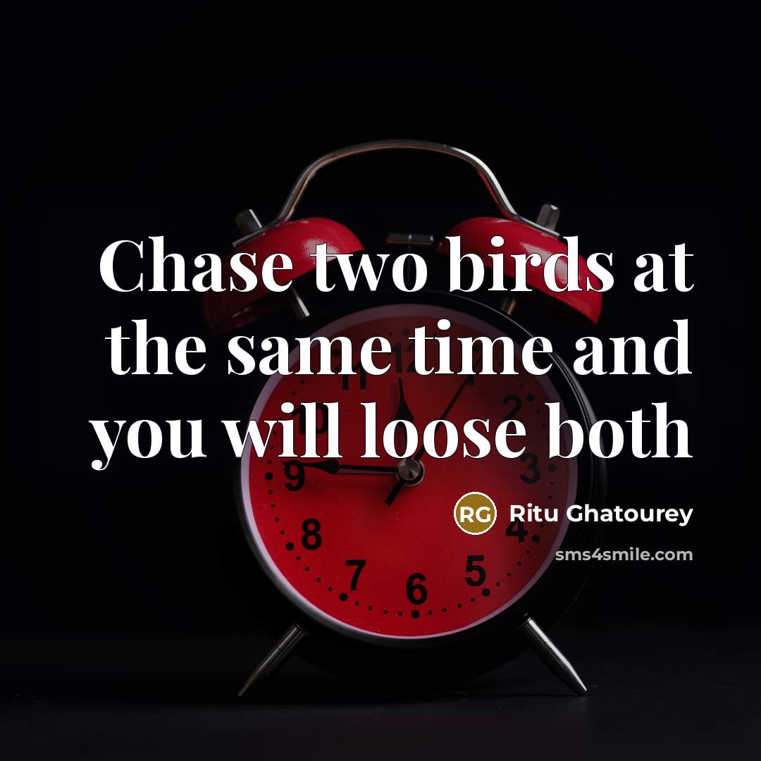 “Chase two birds at the same time and you will…” quote by Ritu Ghatourey