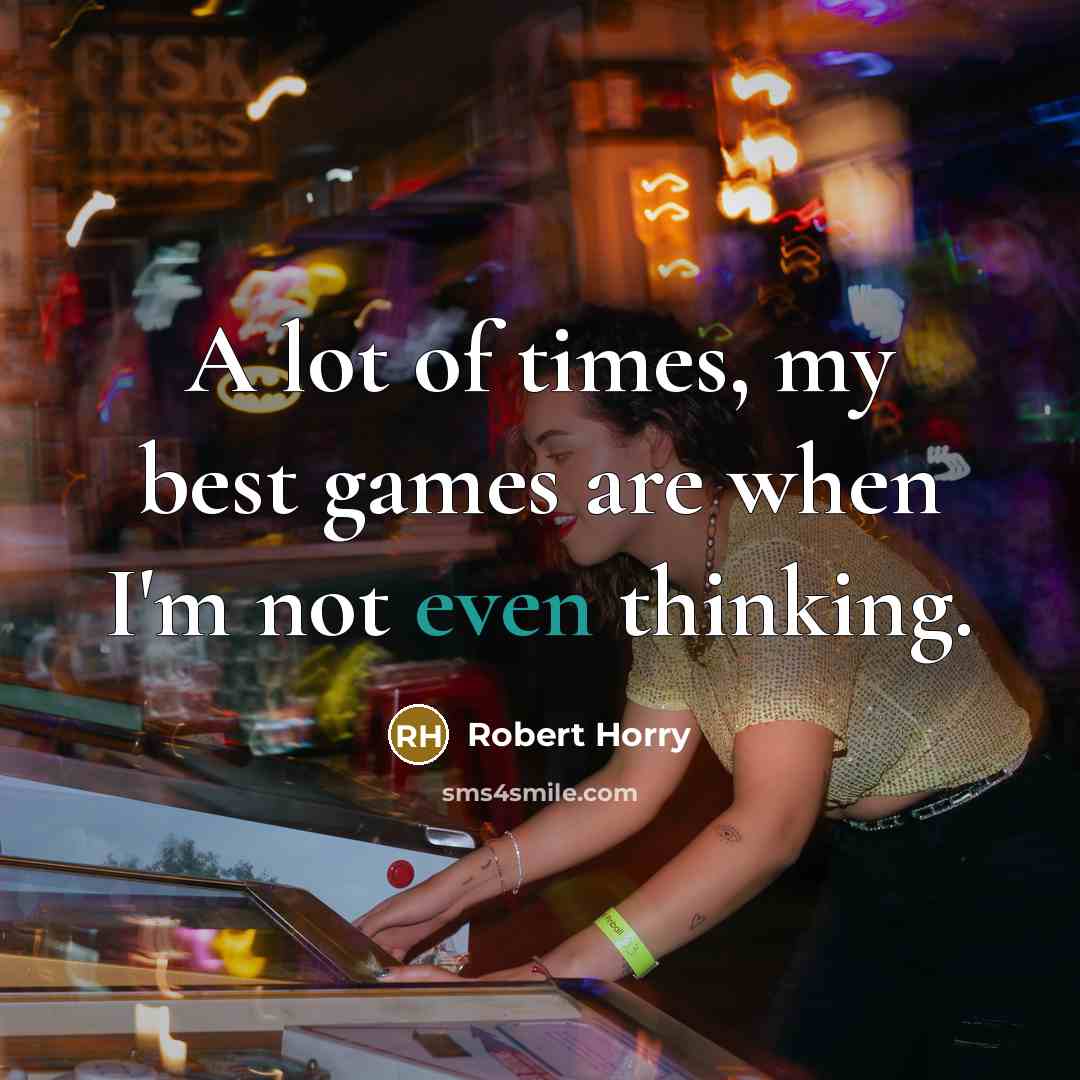 “A lot of times, my best games are when I'm…” quote by Robert Horry