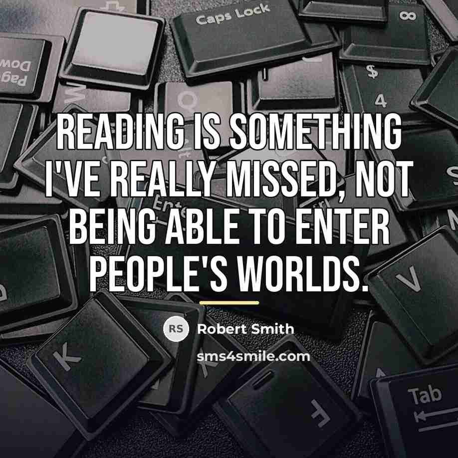 “Reading is something I've really missed, not being able to…” quote by Robert Smith