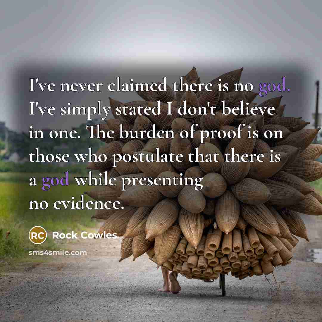 “I've never claimed there is no god. I've simply stated…” quote by Rock Cowles